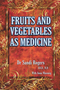 Title: Fruit and Vegetables as Medicine, Author: Sandi Rogers