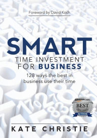 Title: SMART Time Investment for Business: 128 ways the best in business use their time, Author: Kate Christie