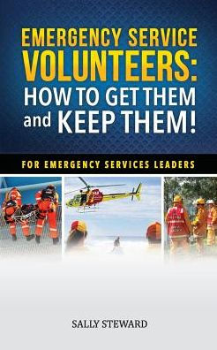 Emergency Service Volunteers: How to Get Them and Keep Them. For Leaders