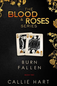 Title: Blood & Roses Series Book Two: Burn & Fallen, Author: Callie Hart