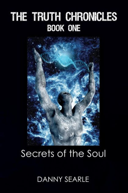 The Truth Chronicles Book 1 Secrets of the Soul by Danny Searle ...