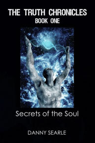 Title: The Truth Chronicles Book 1: Secrets of the Soul, Author: Danny Searle