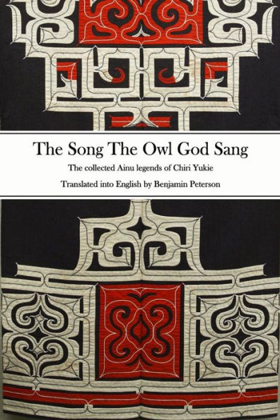 The Song The Owl God Sang: The collected Ainu legends of Chiri Yukie