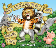 Title: The Anagranimals and the Wishing Tree, Author: Leith Moghli