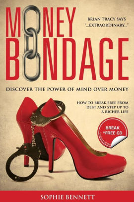 Money Bondage Discover The Power Of Mind Over Money By Sophie Bennett Paperback Barnes Noble