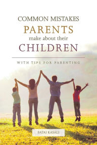 Title: Common Mistakes Parents Make About Their Children: With tips for parenting, Author: Fatai Kasali