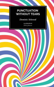 Title: Punctuation Without Tears: Punctuate Confidently - In Minutes!, Author: Dominic Selwood