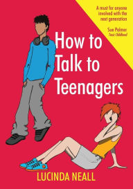 Title: How to Talk to Teenagers, Author: Lucinda Neall