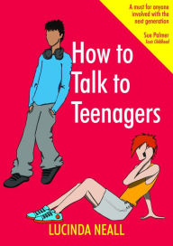 Title: How to Talk to Teenagers, Author: Lucinda Neall