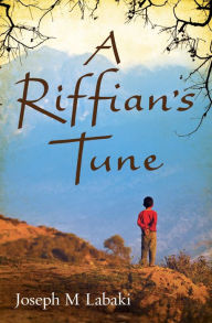 Title: A Riffian's Tune: An Autobiographical Novel, Author: Joseph M Labaki