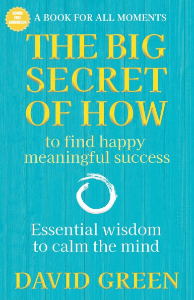 The Big Secret of How: To Find Happy Meaningful Success
