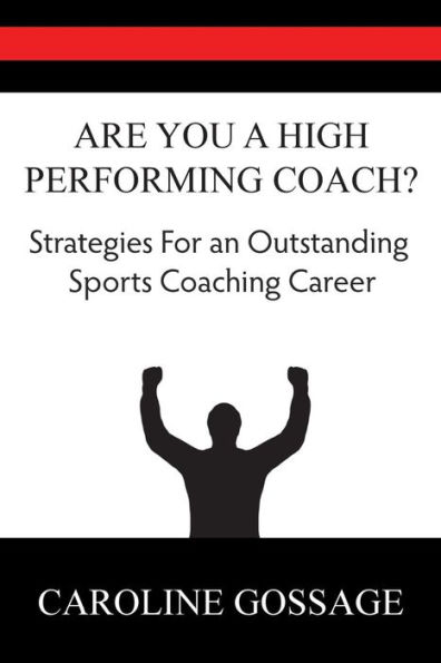 Are You A High Performing Coach?: Strategies for an Outstanding Sports Coaching Career