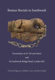 Title: Roman Burials in Southwark: Excavations at 52-56 Lant Street and 56 Southwark Bridge Road, London SE1, Author: Victoria Ridgeway