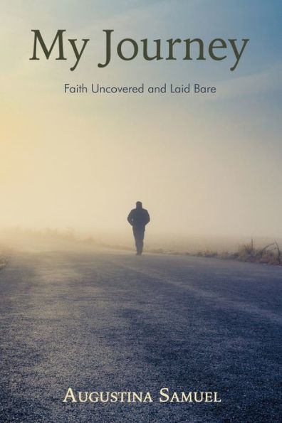 My Journey: Faith Uncovered and Laid Bare