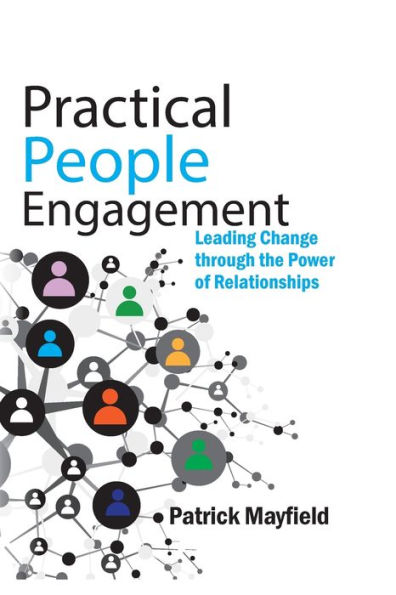 Practical People Engagement: Leading Change Through the Power of Relationships