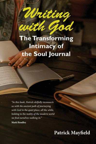 Writing with God: the Transforming Intimacy of Soul Journal