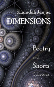 Title: Dimensions: Poetry and Shorts Collection, Author: Shahidah Janjua