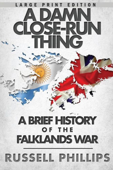 A Damn Close-Run Thing (Large Print): A Brief History Of The Falklands Conflict
