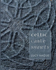 Title: Celtic Cable Shawls, Author: Lucy Hague