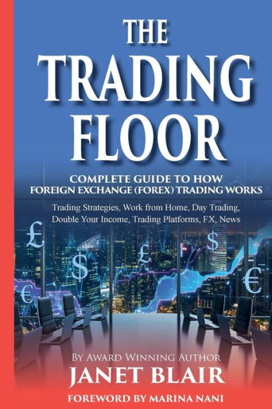 The Trading Floor: Complete Guide On How Foreign Exchange (Forex) Trading Works