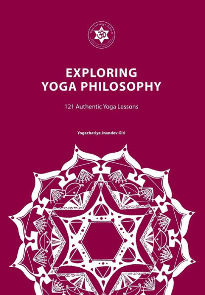 Exploring Yoga Philosophy: 121 Authentic Yoga Lessons