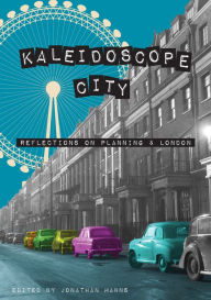 Title: Kaleidoscope City: Reflections on Planning and London, Author: Jonathan Manns