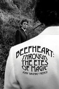 Title: Beefheart: Through the Eyes of Magic (Revised Edition), Author: John Drumbo French