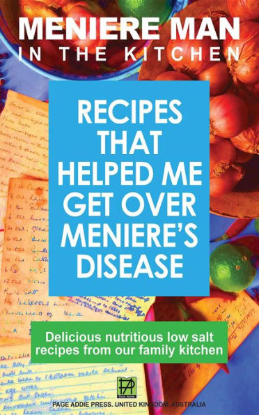 Meniere Man in the Kitchen: Recipes That Helped Me Get Over Meniere's