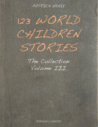 Title: 123 World Children Stories: The Collection - Volume 3, Author: Patrick Healy