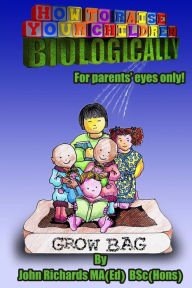 Title: How to Raise Your Children Biologically: Empathic Parenting, Author: Mr John Richards