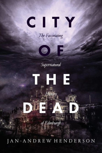 City of The Dead: Fascinating Supernatural History Edinburgh