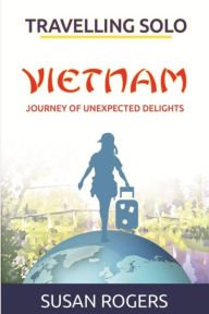 Title: Vietnam - Journey of Unexpected Delights, Author: Susan Rogers