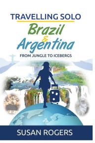 Title: Brazil and Argentina: From Jungle to Icebergs, Author: Susan Rogers