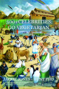 Title: 500+ CELEBRITIES GO VEGETARIAN, Author: Jackie Jones-Hunt Phd