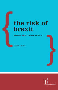 Title: The Risk of Brexit: Britain and Europe in 2015, Author: Roger Liddle