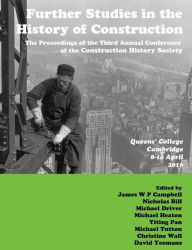 Title: Further Studies in the History of Construction: the Proceedings of the Third Annual Conference of the Construction History Society, Author: James Campbell