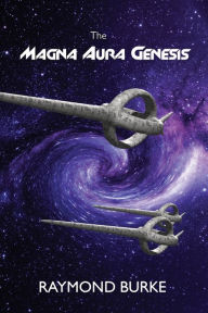 Title: The Magna Aura Genesis, Author: Raymond Burke