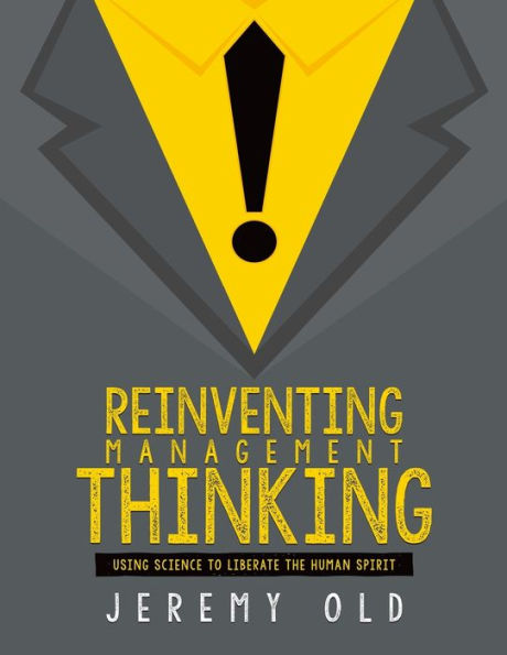 Reinventing management thinking: Using science to liberate the human spirit