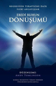 Title: Ebedi ruhu şifalandirmak - geï¿½miş yaşam ve ruhsal regresyon ï¿½alişmalarindan kavrayişlar, Author: Andy Tomlinson