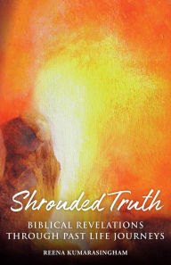 Title: Shrouded Truth: Biblical Revelations Through Past Life Journeys, Author: 2Funkasy