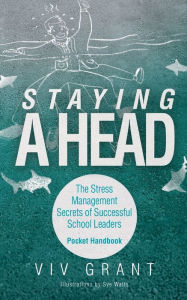 Title: Staying A Head Pocket Handbook: The Stress Management Secrets of Successful School Leaders, Author: VIV Grant