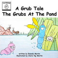 Title: A Grub Tale - The Grubs At The Pond, Author: Brenda Martin