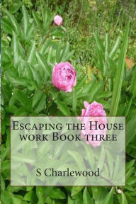 Title: Escaping the House work Book three, Author: Sylvia Charlewood