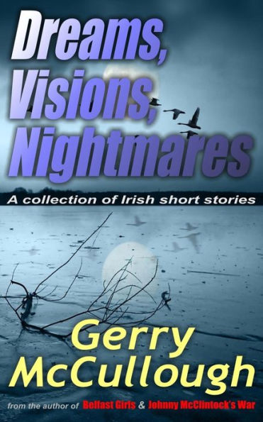 Dreams, Visions, Nightmares: A collection of eight literary and award-winning Irish stories