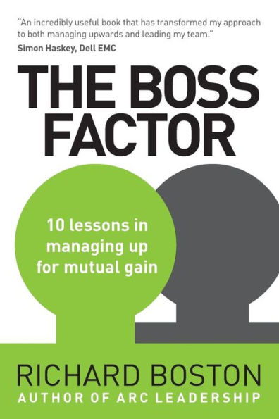 The Boss Factor: 10 lessons managing up for mutual gain