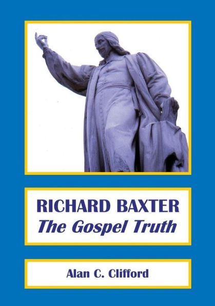 RICHARD BAXTER: The Gospel Truth