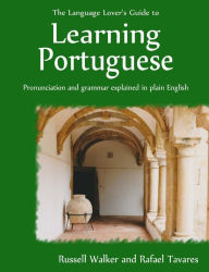 Title: The Language Lover's Guide to Learning Portuguese, Author: Rafael Tavares