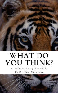 Title: What Do You Think?: A collection of poems by Catherine Balavage, Author: Catherine Balavage