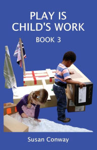 Title: PLAY IS CHILD'S WORK: BOOK 3, Author: SUSAN ALYSOUN CONWAY