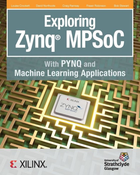 Exploring Zynq MPSoC: With PYNQ and Machine Learning Applications